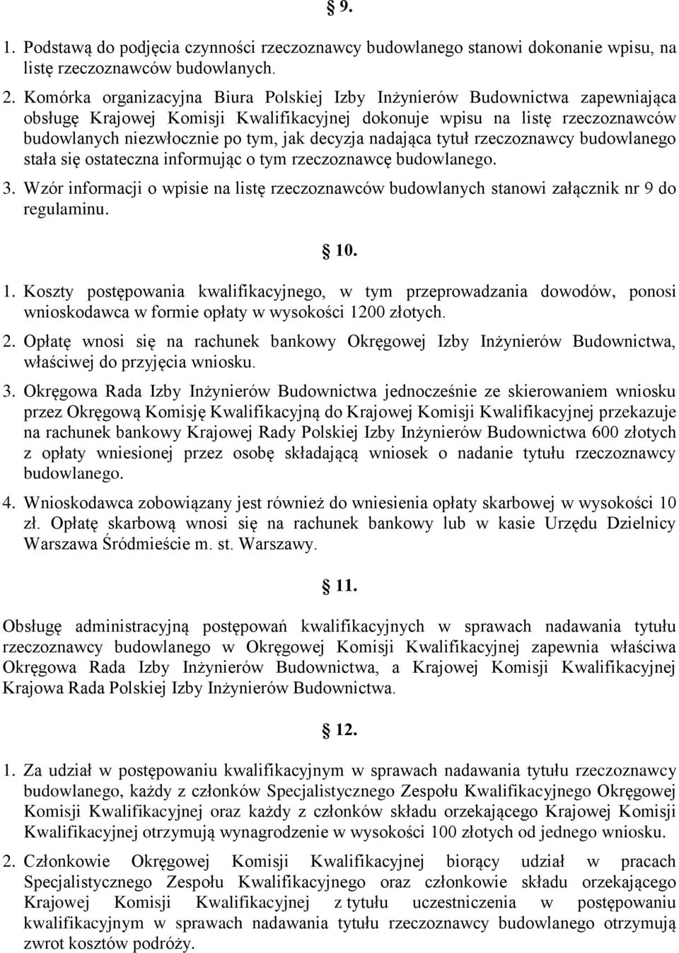 decyzja nadająca tytuł rzeczoznawcy budowlanego stała się ostateczna informując o tym rzeczoznawcę budowlanego. 3.