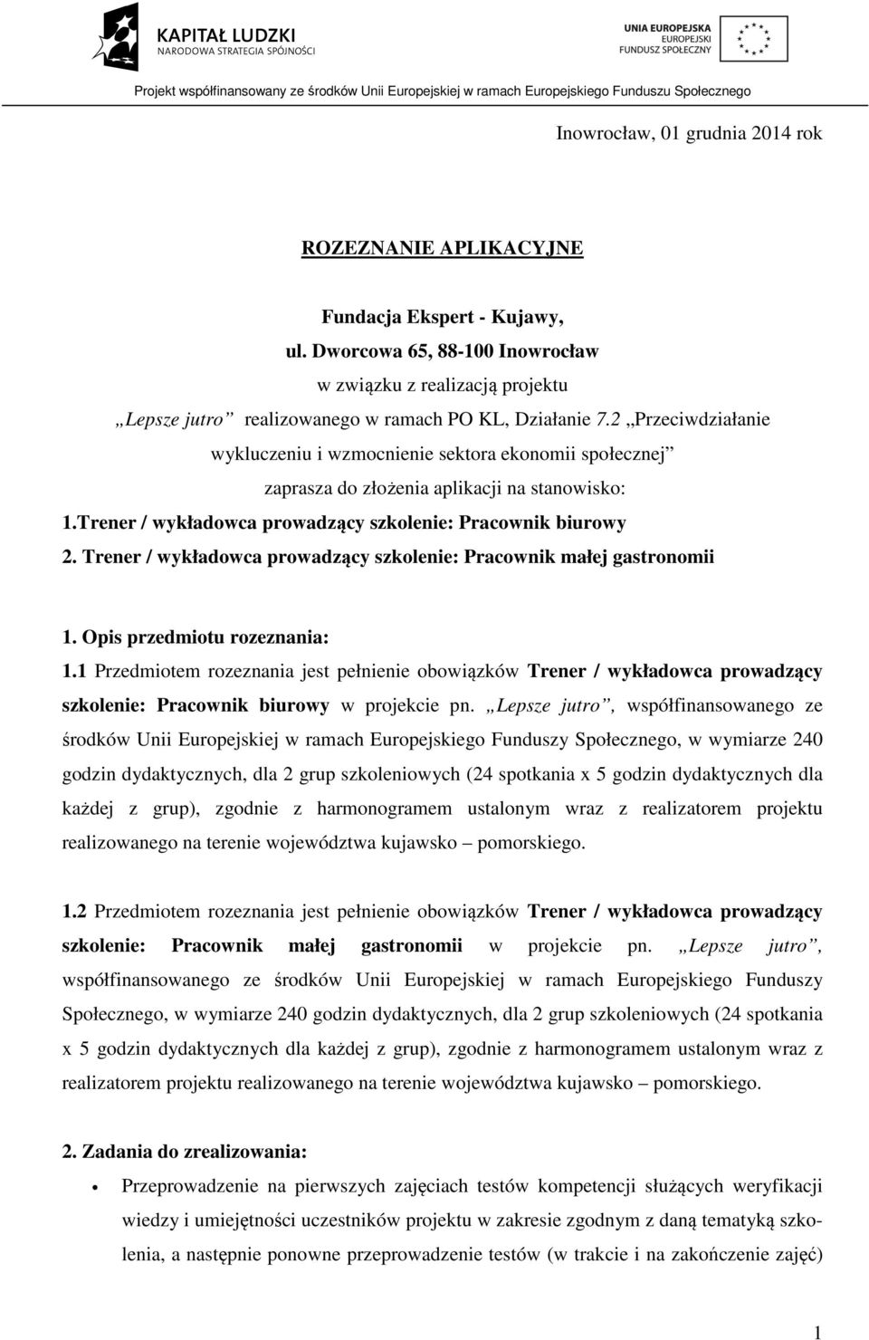 2 Przeciwdziałanie wykluczeniu i wzmocnienie sektora ekonomii społecznej zaprasza do złożenia aplikacji na stanowisko: 1.Trener / wykładowca prowadzący szkolenie: Pracownik biurowy 2.