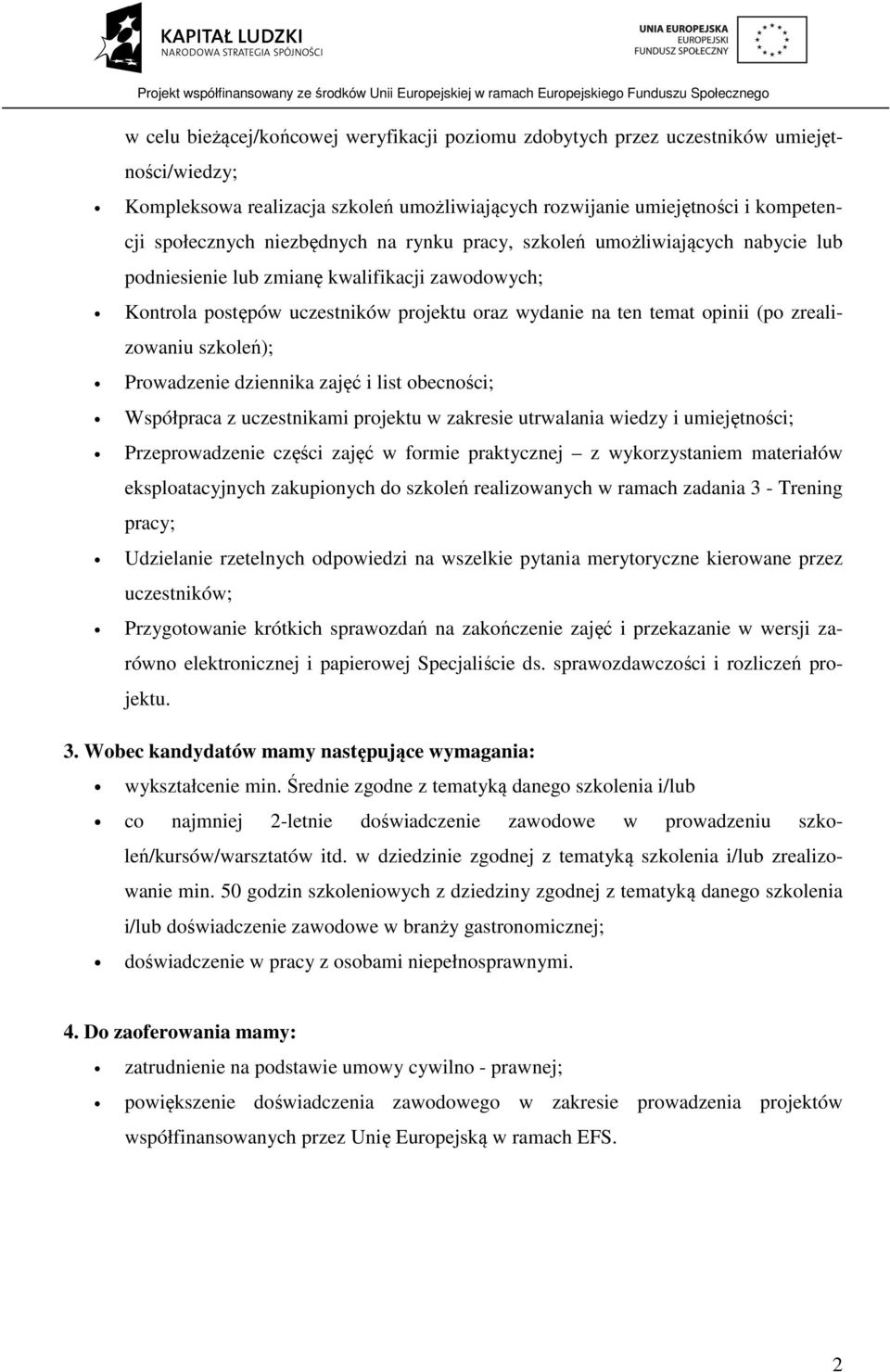 zrealizowaniu szkoleń); Prowadzenie dziennika zajęć i list obecności; Współpraca z uczestnikami projektu w zakresie utrwalania wiedzy i umiejętności; Przeprowadzenie części zajęć w formie praktycznej