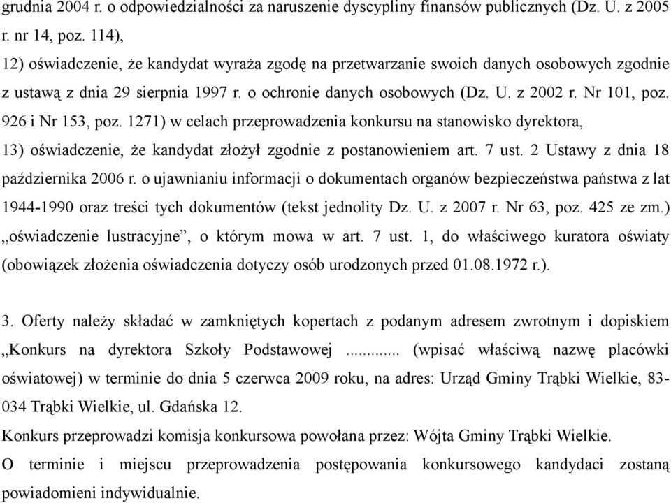 926 i Nr 153, poz. 1271) w celach przeprowadzenia konkursu na stanowisko dyrektora, 13) oświadczenie, że kandydat złożył zgodnie z postanowieniem art. 7 ust. 2 Ustawy z dnia 18 października 2006 r.