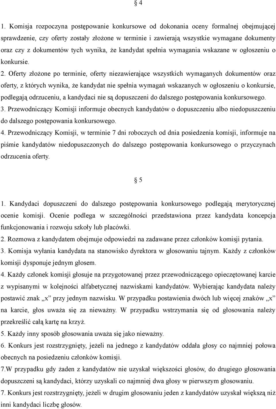 Oferty złożone po terminie, oferty niezawierające wszystkich wymaganych dokumentów oraz oferty, z których wynika, że kandydat nie spełnia wymagań wskazanych w ogłoszeniu o konkursie, podlegają