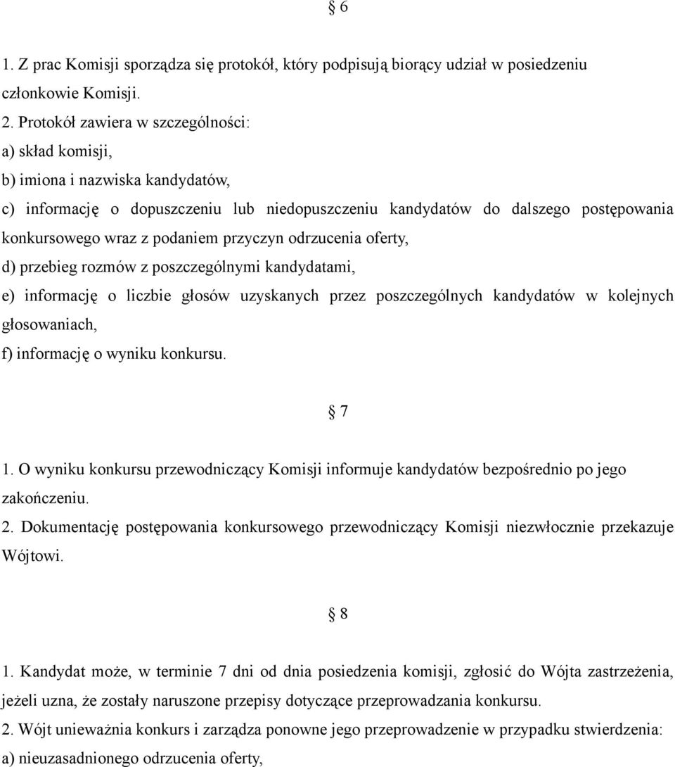 przyczyn odrzucenia oferty, d) przebieg rozmów z poszczególnymi kandydatami, e) informację o liczbie głosów uzyskanych przez poszczególnych kandydatów w kolejnych głosowaniach, f) informację o wyniku