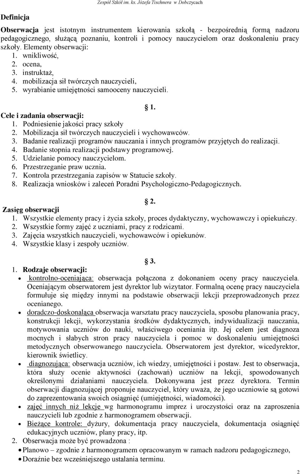 pracy szkoły. Elementy obserwacji: 1. wnikliwość, 2. ocena, 3. instruktaż, 4. mobilizacja sił twórczych nauczycieli, 5. wyrabianie umiejętności samooceny nauczycieli. 1. Cele i zadania obserwacji: 1.