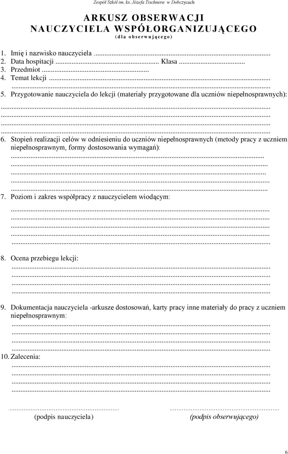 Stopień realizacji celów w odniesieniu do uczniów niepełnosprawnych (metody pracy z uczniem niepełnosprawnym, formy dostosowania wymagań):............ 7.