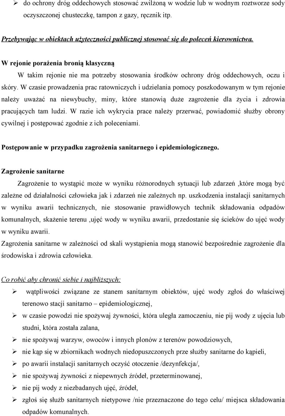 W rejonie porażenia bronią klasyczną W takim rejonie nie ma potrzeby stosowania środków ochrony dróg oddechowych, oczu i skóry.