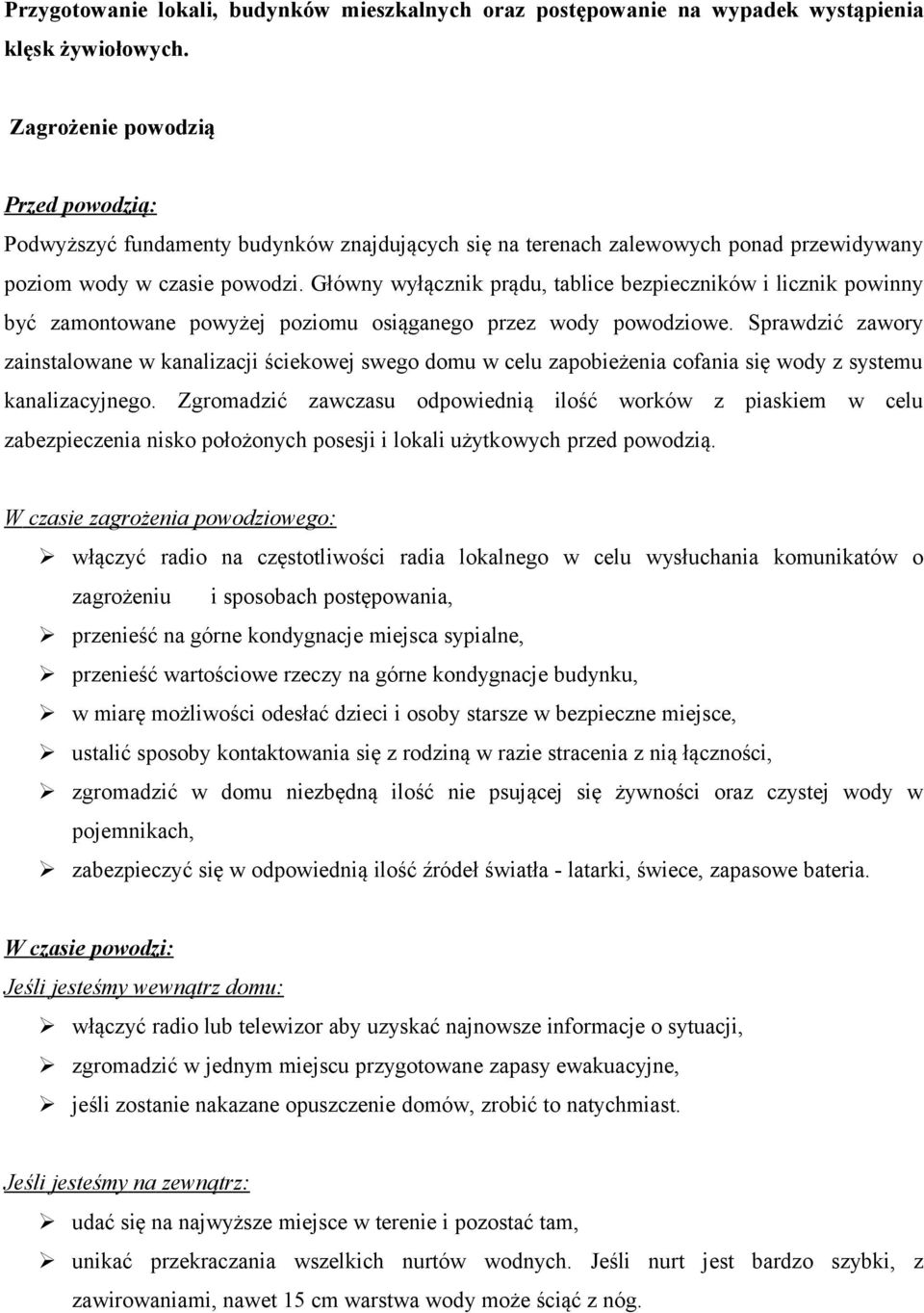 Główny wyłącznik prądu, tablice bezpieczników i licznik powinny być zamontowane powyżej poziomu osiąganego przez wody powodziowe.