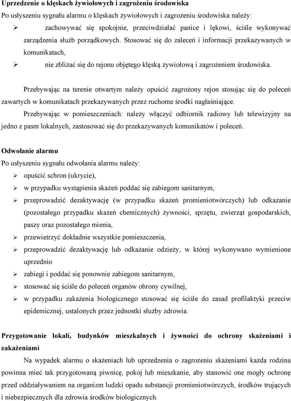 Stosować się do zaleceń i informacji przekazywanych w komunikatach, nie zbliżać się do rejonu objętego klęską żywiołową i zagrożeniem środowiska.