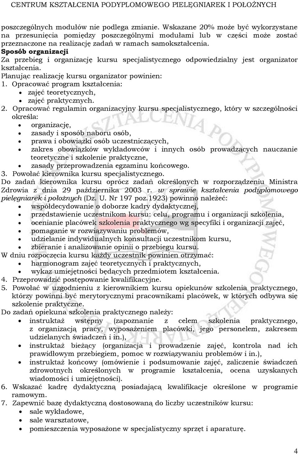 Sposób organizacji Za przebieg i organizację kursu specjalistycznego odpowiedzialny jest organizator kształcenia. Planując realizację kursu organizator powinien: 1.