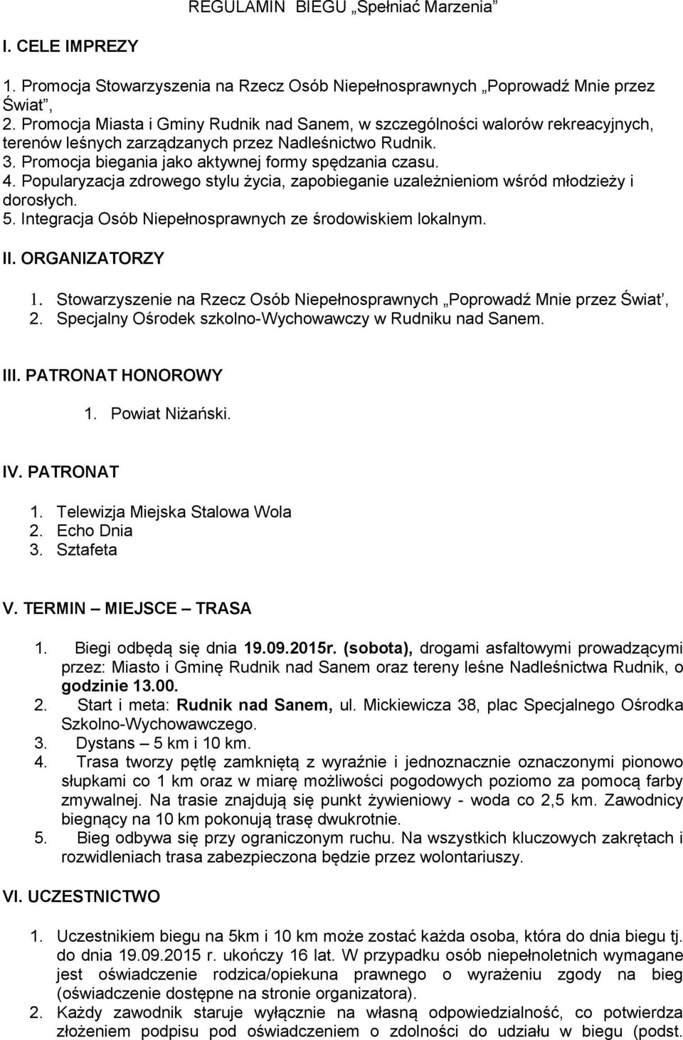 Popularyzacja zdrowego stylu życia, zapobieganie uzależnieniom wśród młodzieży i dorosłych. 5. Integracja Osób Niepełnosprawnych ze środowiskiem lokalnym. II. ORGANIZATORZY 1.