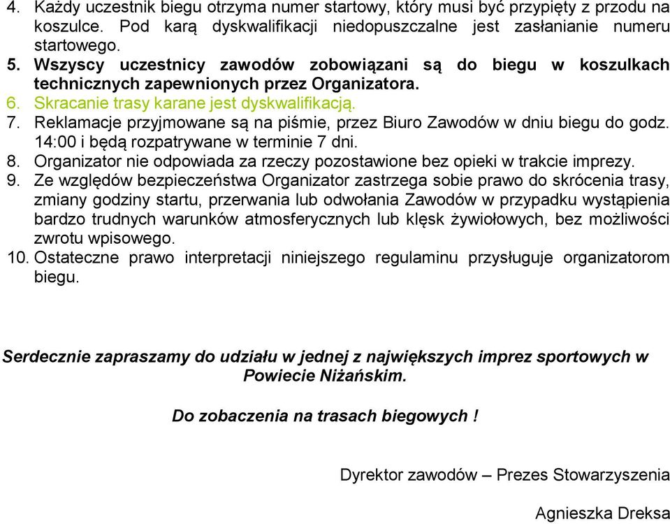 Reklamacje przyjmowane są na piśmie, przez Biuro Zawodów w dniu biegu do godz. 14:00 i będą rozpatrywane w terminie 7 dni. 8.