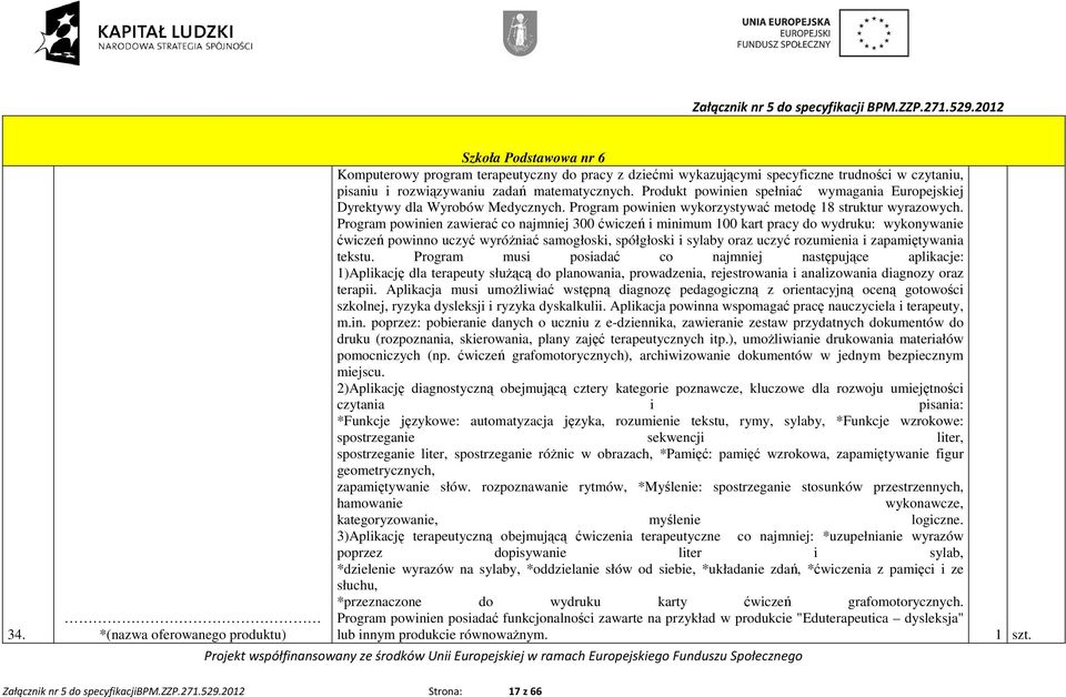 Program powinien zawierać co najmniej 300 ćwiczeń i minimum 100 kart pracy do wydruku: wykonywanie ćwiczeń powinno uczyć wyróŝniać samogłoski, spółgłoski i sylaby oraz uczyć rozumienia i