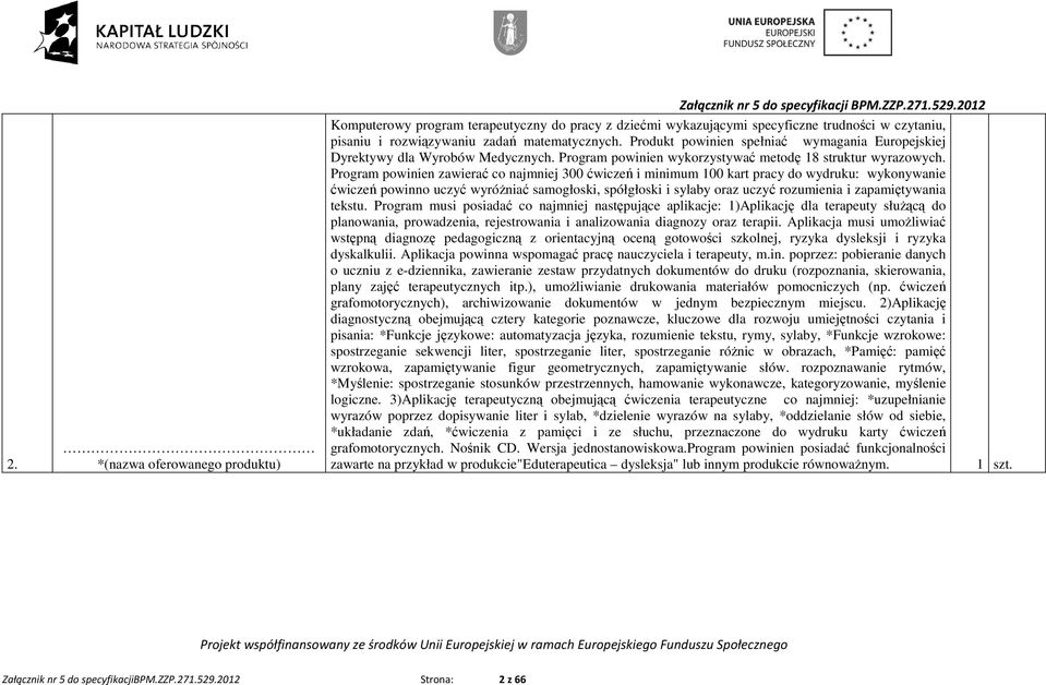 Program powinien zawierać co najmniej 300 ćwiczeń i minimum 100 kart pracy do wydruku: wykonywanie ćwiczeń powinno uczyć wyróŝniać samogłoski, spółgłoski i sylaby oraz uczyć rozumienia i