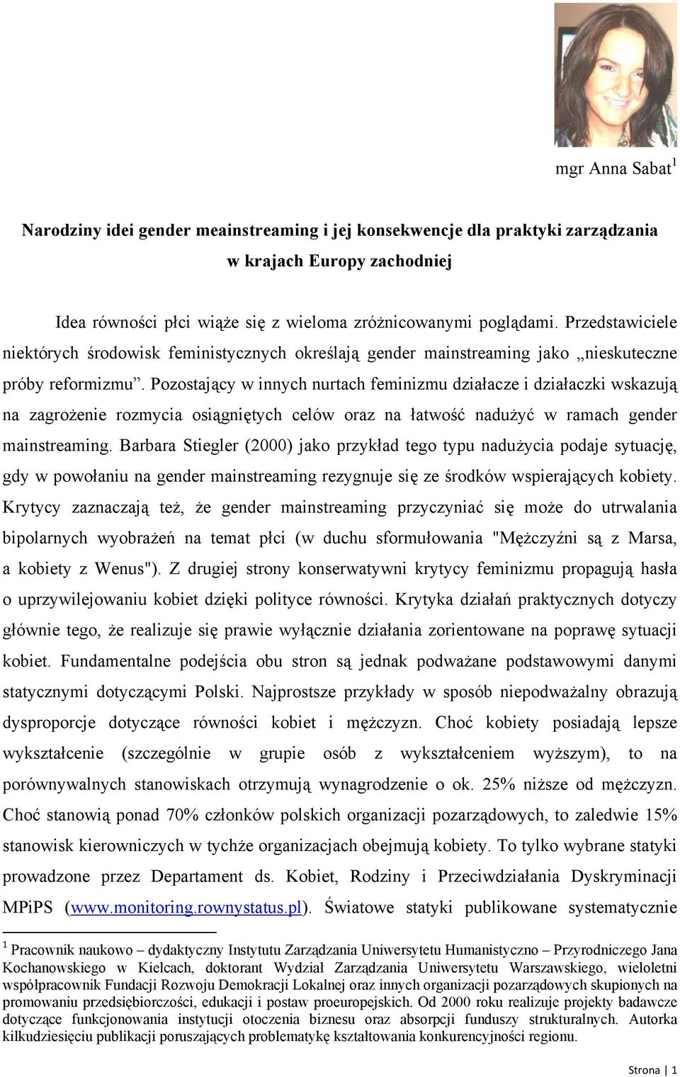 Pozostający w innych nurtach feminizmu działacze i działaczki wskazują na zagrożenie rozmycia osiągniętych celów oraz na łatwość nadużyć w ramach gender mainstreaming.