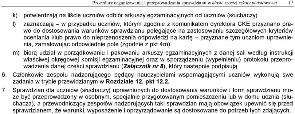 nieprzenoszenia odpowiedzi na kartę przyznane tym uczniom uprawnienia, zamalowując odpowiednie pole (zgodnie z pkt 4m) m) biorą udział w porządkowaniu i pakowaniu arkuszy egzaminacyjnych z danej sali