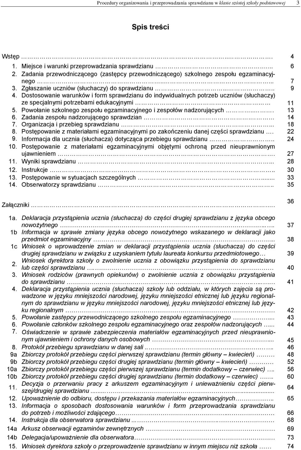 Dostosowanie warunków i form sprawdzianu do indywidualnych potrzeb uczniów (słuchaczy) ze specjalnymi potrzebami edukacyjnymi 11 5.