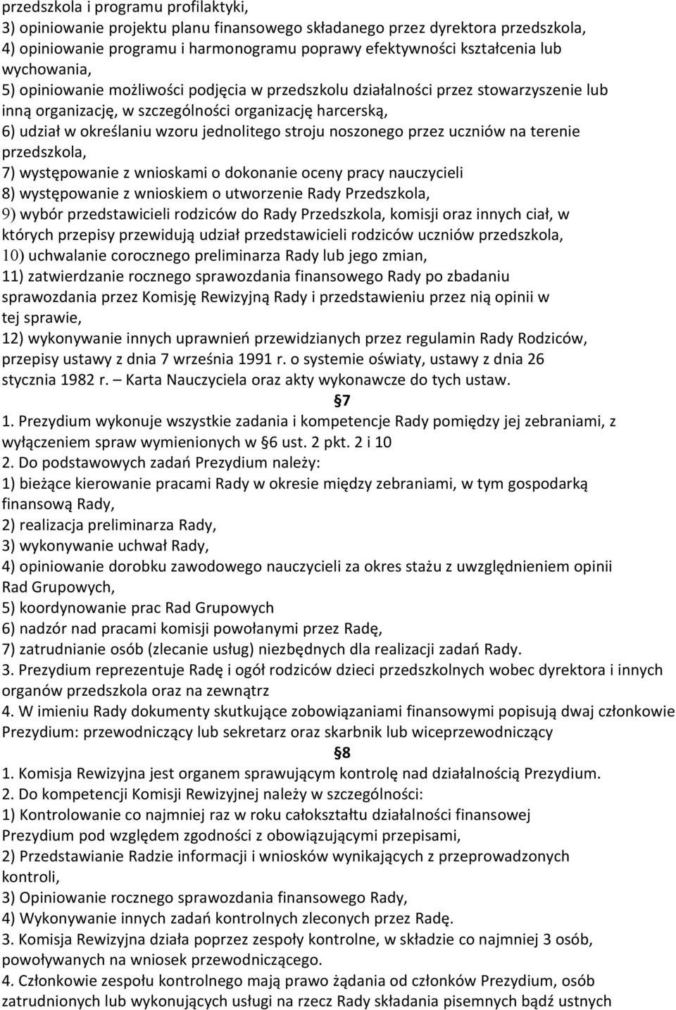 stroju noszonego przez uczniów na terenie przedszkola, 7) występowanie z wnioskami o dokonanie oceny pracy nauczycieli 8) występowanie z wnioskiem o utworzenie Rady Przedszkola, 9) wybór