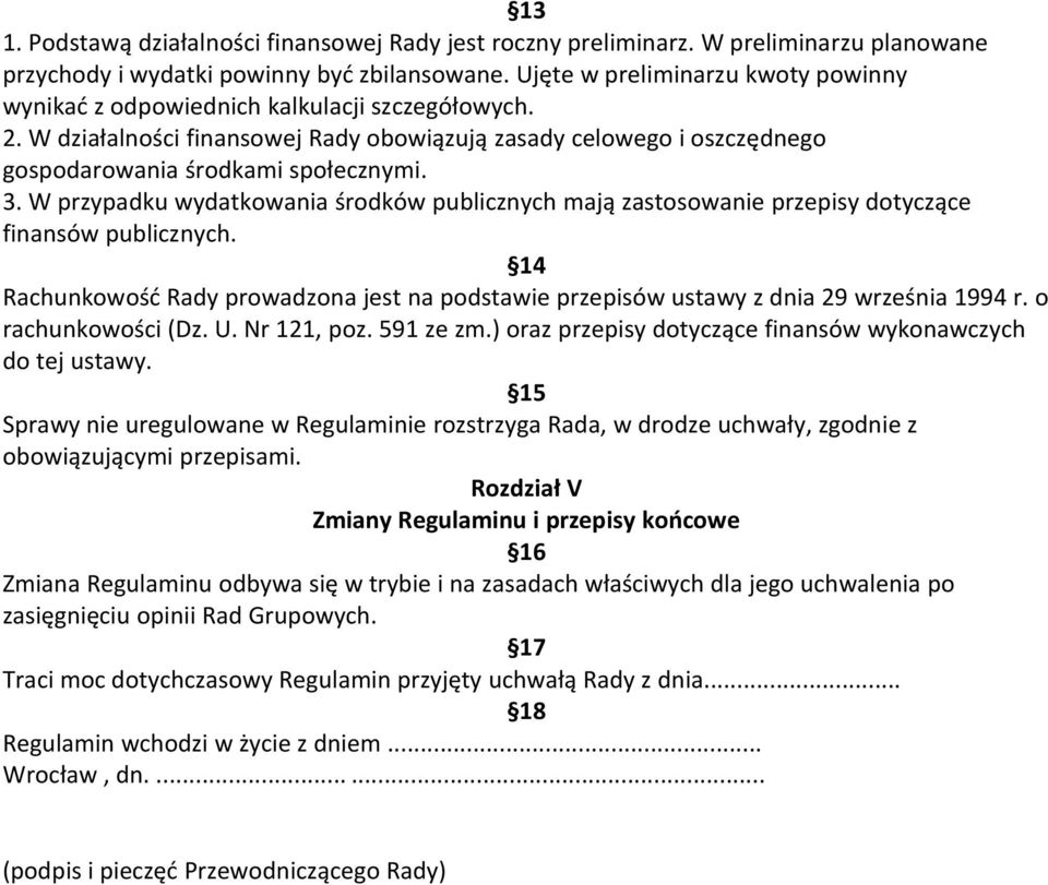 W przypadku wydatkowania środków publicznych mają zastosowanie przepisy dotyczące finansów publicznych. 14 Rachunkowość Rady prowadzona jest na podstawie przepisów ustawy z dnia 29 września 1994 r.