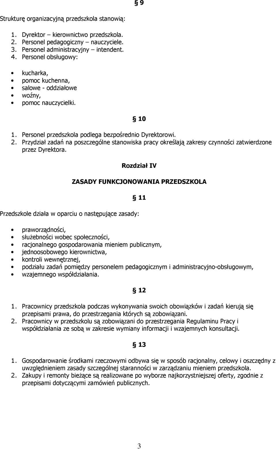 Przydział zadań na poszczególne stanowiska pracy określają zakresy czynności zatwierdzone przez Dyrektora.