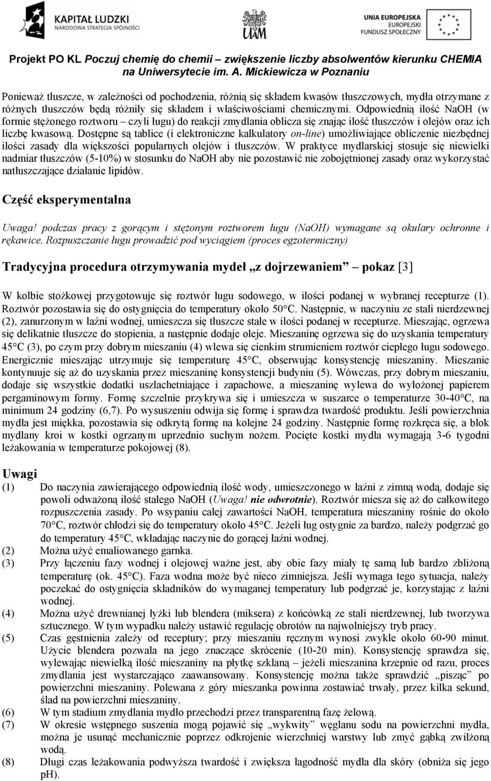 Dostępne są tablice (i elektroniczne kalkulatory on-line) umożliwiające obliczenie niezbędnej ilości zasady dla większości popularnych olejów i tłuszczów.