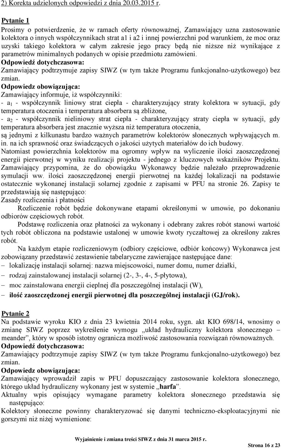 takiego kolektora w całym zakresie jego pracy będą nie niższe niż wynikające z parametrów minimalnych podanych w opisie przedmiotu zamówieni.