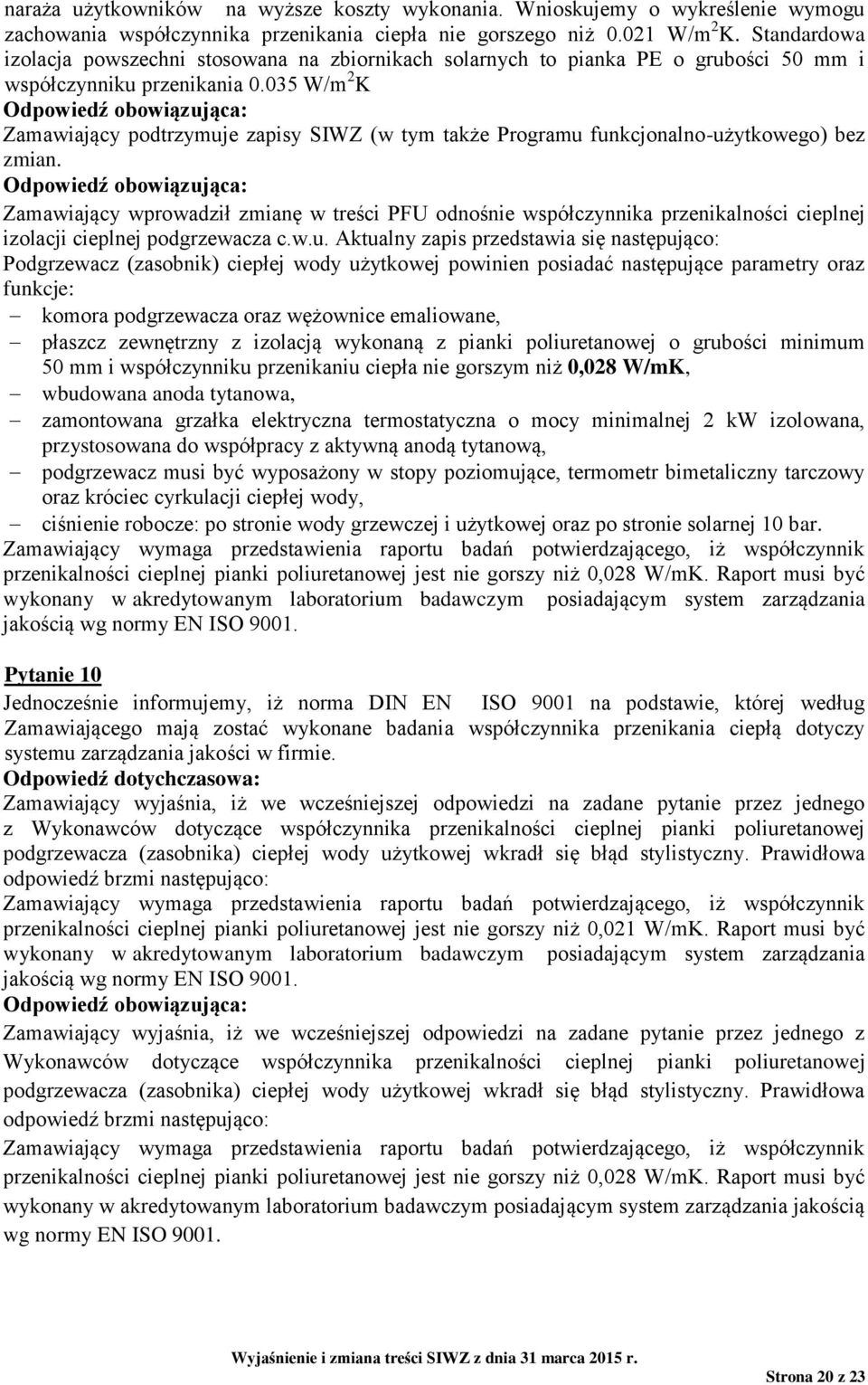 035 W/m 2 K Zamawiający podtrzymuje zapisy SIWZ (w tym także Programu funkcjonalno-użytkowego) bez zmian.