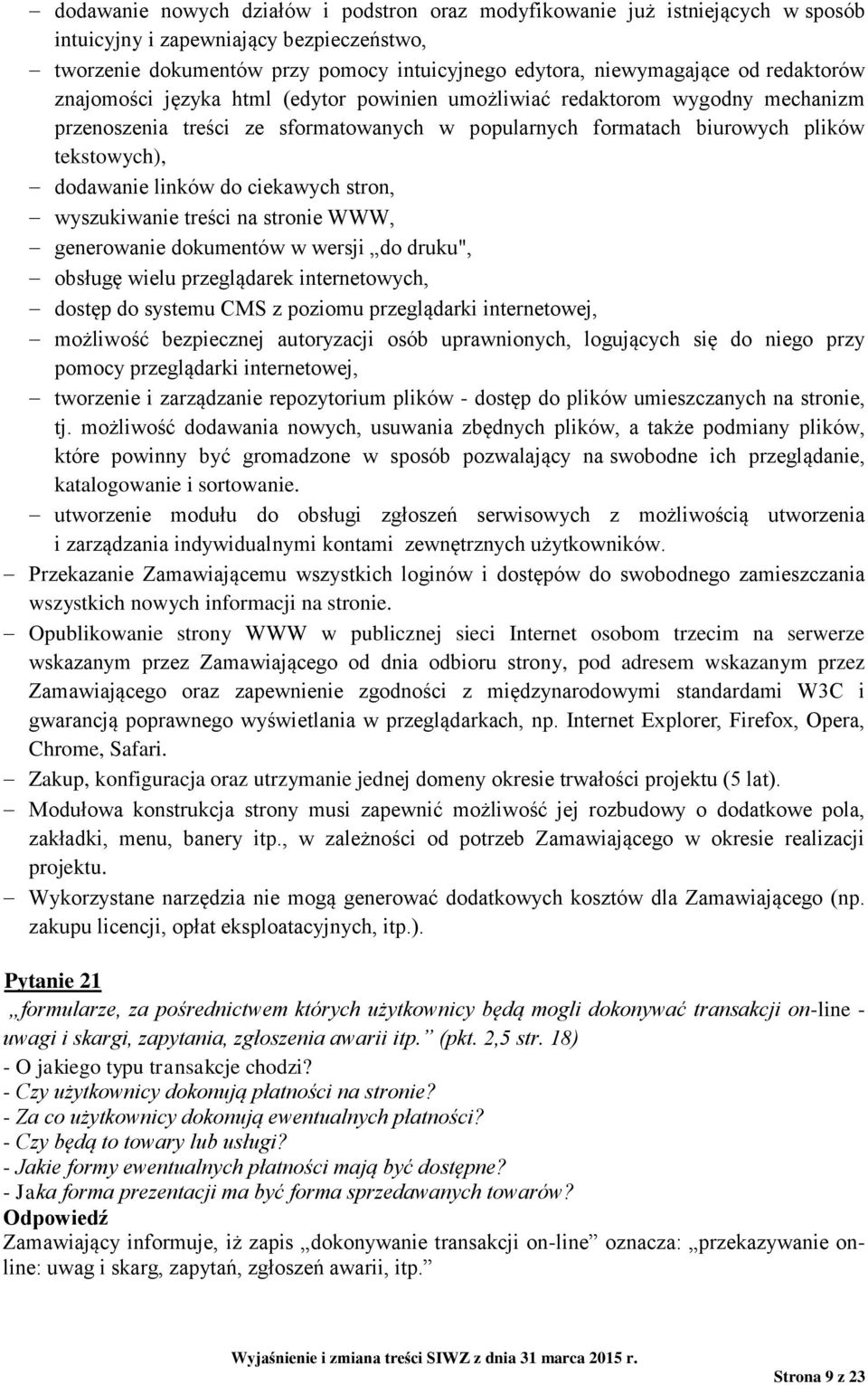 do ciekawych stron, wyszukiwanie treści na stronie WWW, generowanie dokumentów w wersji do druku", obsługę wielu przeglądarek internetowych, dostęp do systemu CMS z poziomu przeglądarki internetowej,