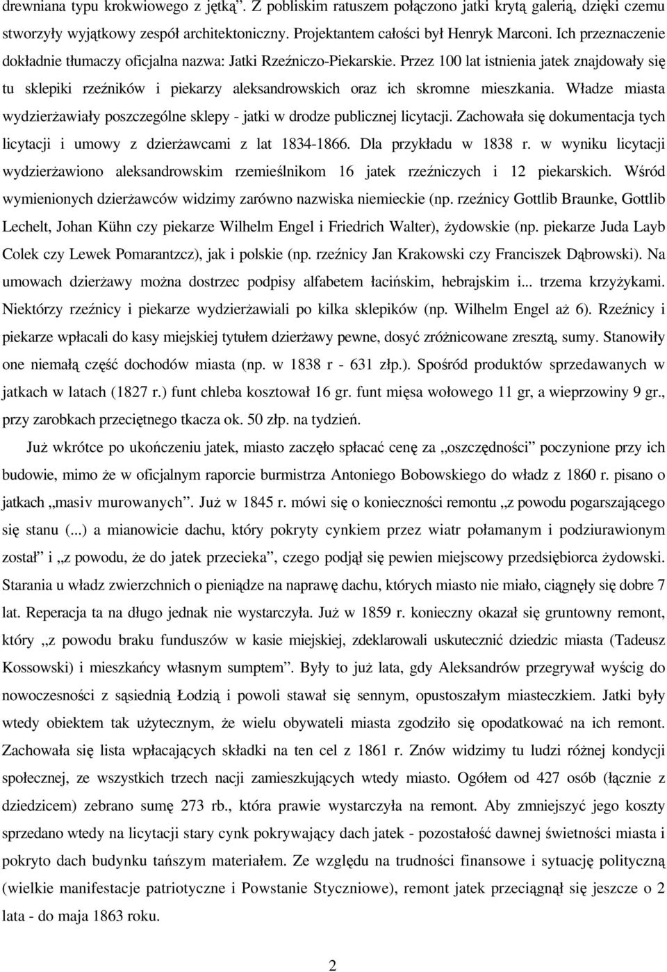 Przez 100 lat istnienia jatek znajdowały się tu sklepiki rzeźników i piekarzy aleksandrowskich oraz ich skromne mieszkania.