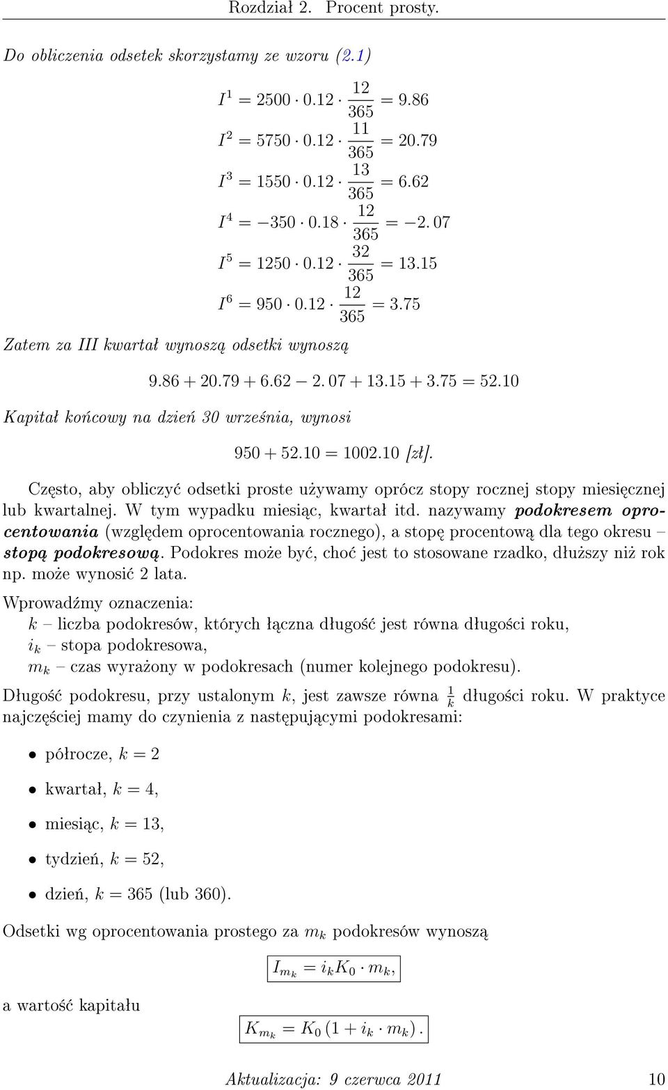 10 Kapitaª ko«cowy na dzie«30 wrze±nia, wynosi 950 + 52.10 = 1002.10 [zª]. Cz sto, aby obliczy odsetki proste u»ywamy oprócz stopy rocznej stopy miesi cznej lub kwartalnej.