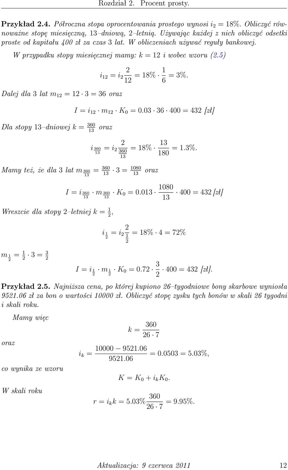 5) Dalej dla 3 lat m 12 = 12 3 = 36 oraz Dla stopy 13dniowej k = 360 13 oraz i 12 = i 2 2 12 = 18% 1 6 = 3%. I = i 12 m 12 K 0 = 0.03 36 400 = 432 [zª] i 360 13 = i 2 2 360 13 = 18% 13 180 = 1.3%. Mamy te»,»e dla 3 lat m 360 13 = 360 13 3 = 1080 13 oraz I = i 360 13 m 360 13 K 0 = 0.