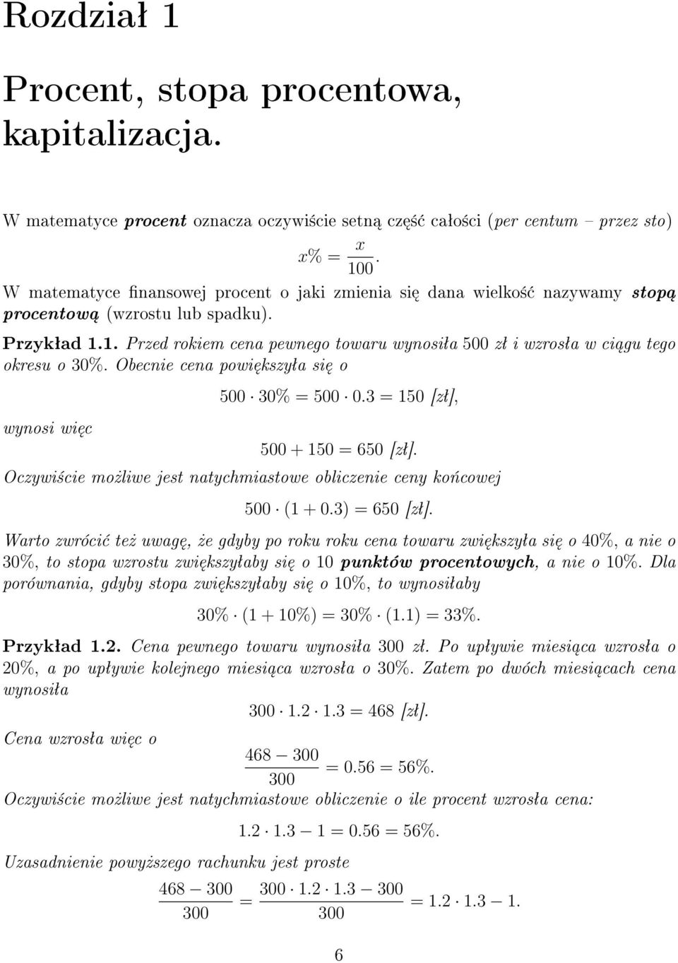 1. Przed rokiem cena pewnego towaru wynosiªa 500 zª i wzrosªa w ci gu tego okresu o 30%. Obecnie cena powi kszyªa si o wynosi wi c 500 30% = 500 0.3 = 150 [zª], 500 + 150 = 650 [zª].