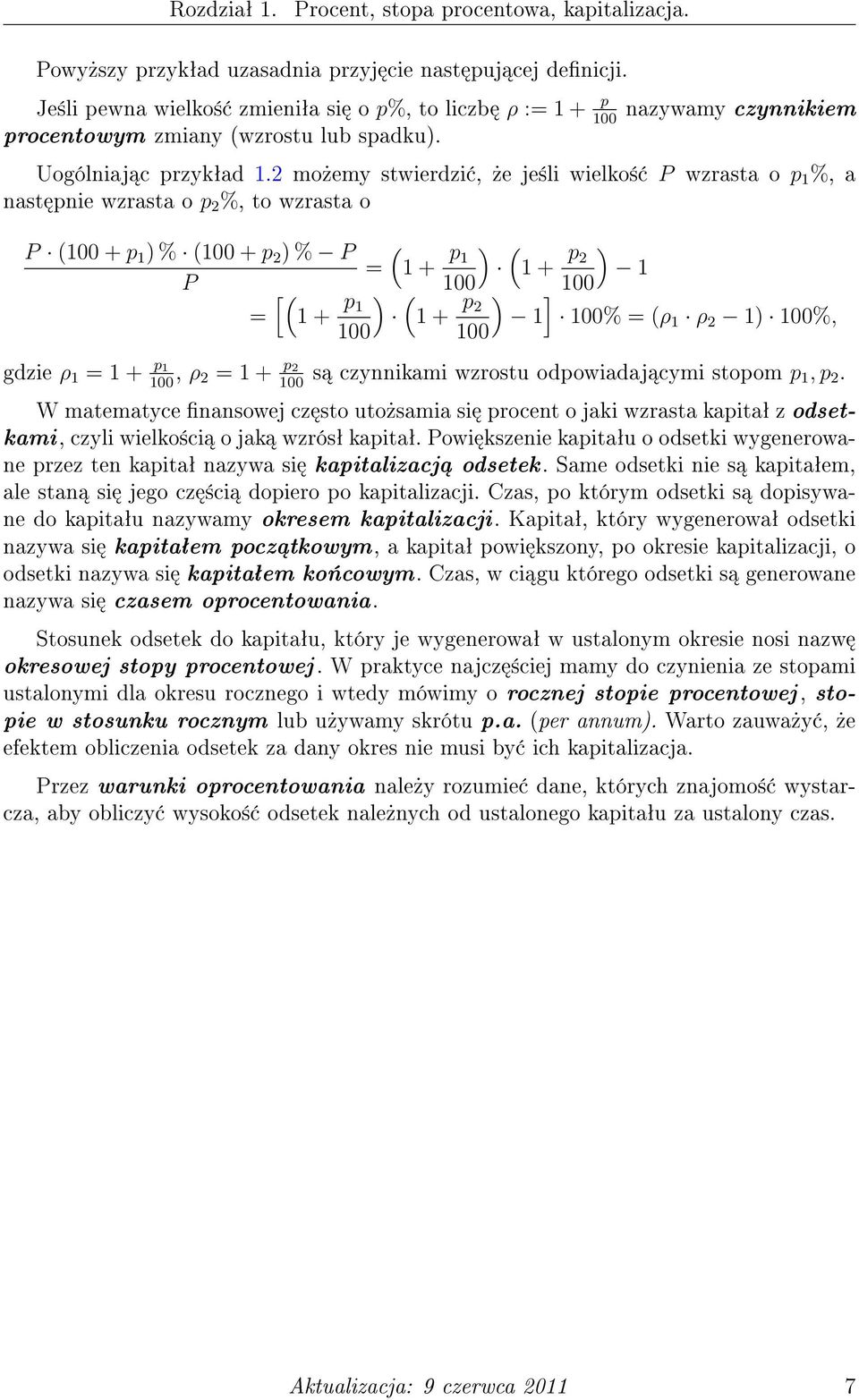 2 mo»emy stwierdzi,»e je±li wielko± P wzrasta o p 1 %, a nast pnie wzrasta o p 2 %, to wzrasta o P (100 + p 1 ) % (100 + p 2 ) % P ( = 1 + p ) ( 1 1 + p ) 2 1 P [( 100 100 = 1 + p ) ( 1 1 + p ) ] 2 1
