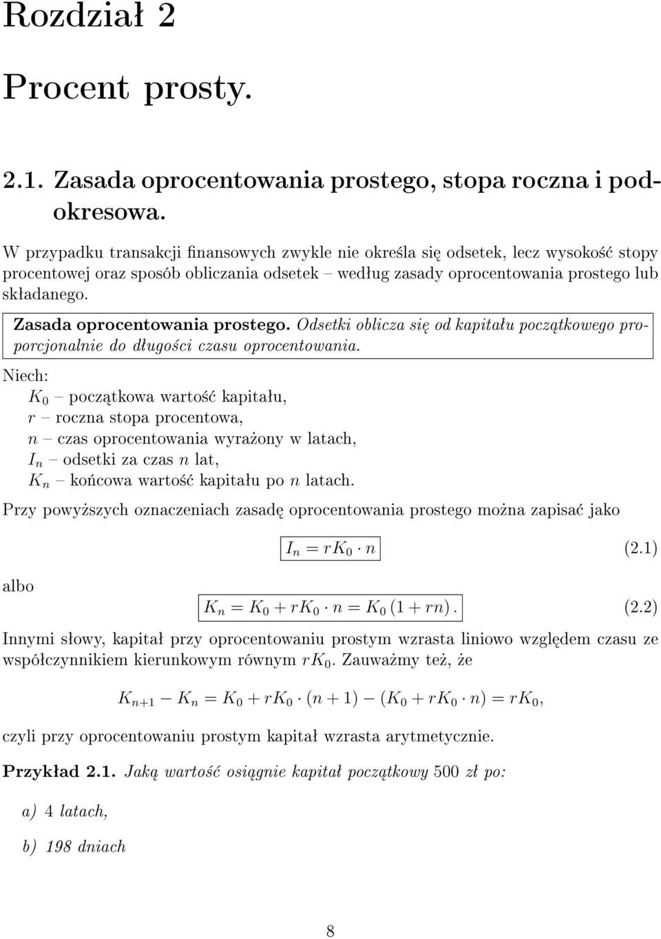 Zasada oprocentowania prostego. Odsetki oblicza si od kapitaªu pocz tkowego proporcjonalnie do dªugo±ci czasu oprocentowania.