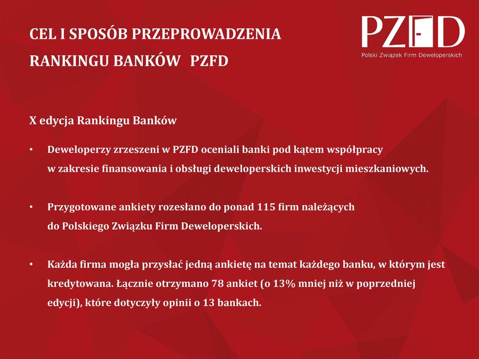 Przygotowane ankiety rozesłano do ponad 115 firm należących do Polskiego Związku Firm Deweloperskich.