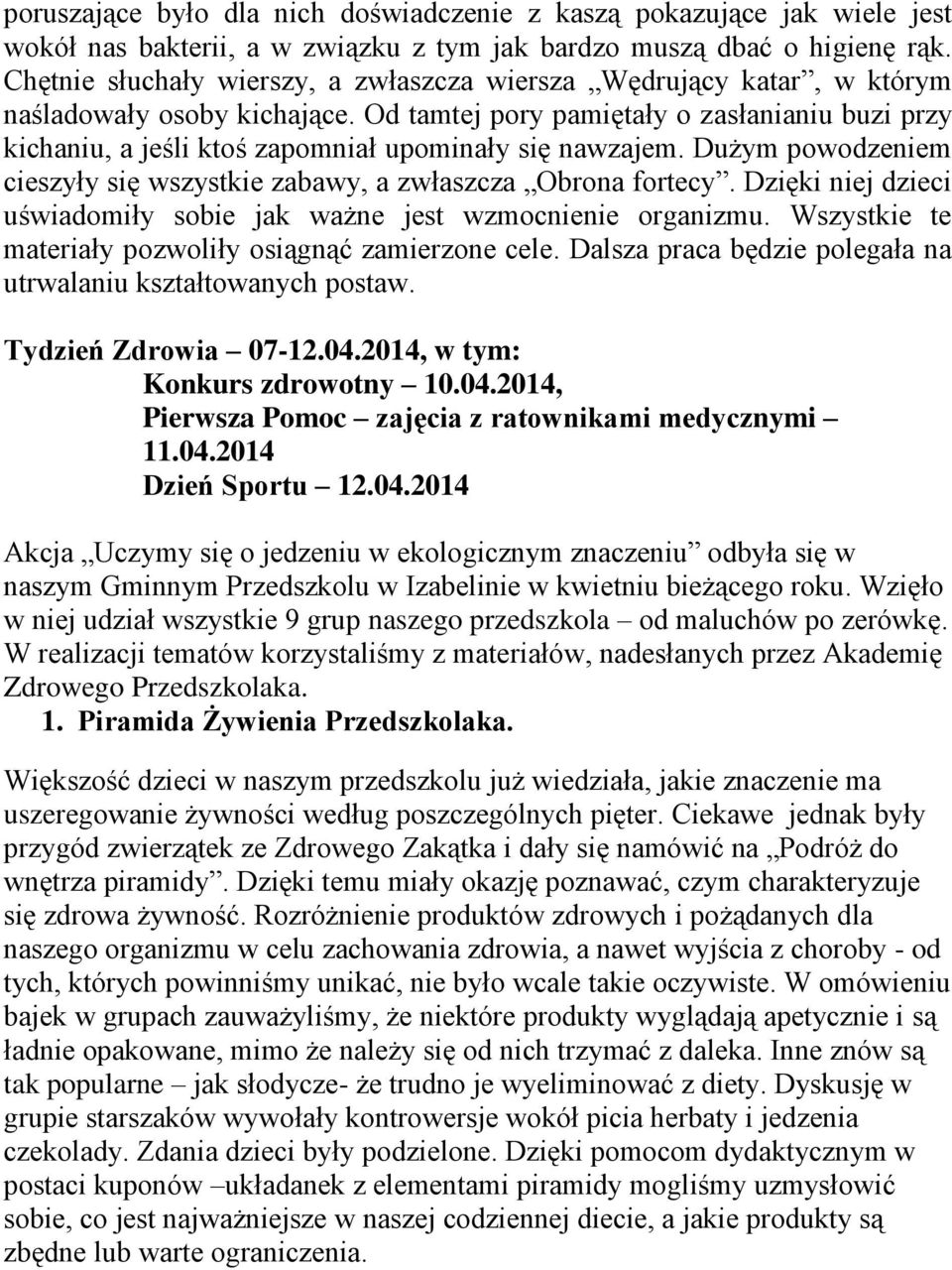 Od tamtej pory pamiętały o zasłanianiu buzi przy kichaniu, a jeśli ktoś zapomniał upominały się nawzajem. Dużym powodzeniem cieszyły się wszystkie zabawy, a zwłaszcza Obrona fortecy.