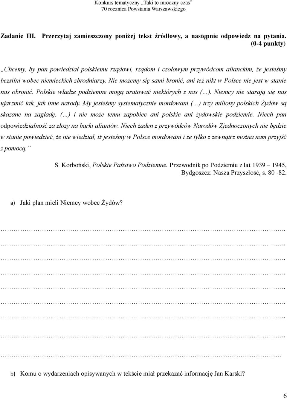 Nie możemy się sami bronić, ani też nikt w Polsce nie jest w stanie nas obronić. Polskie władze podziemne mogą uratować niektórych z nas ( ). Niemcy nie starają się nas ujarzmić tak, jak inne narody.