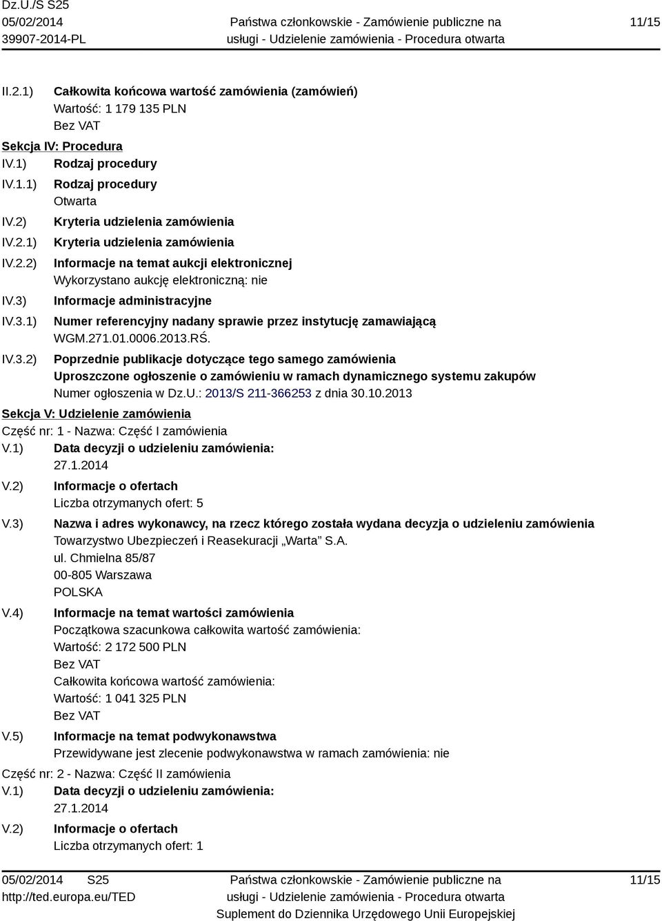 IV.3.1) IV.3.2) Rodzaj procedury Otwarta Kryteria udzielenia zamówienia Kryteria udzielenia zamówienia Informacje na temat aukcji elektronicznej Wykorzystano aukcję elektroniczną: nie Informacje