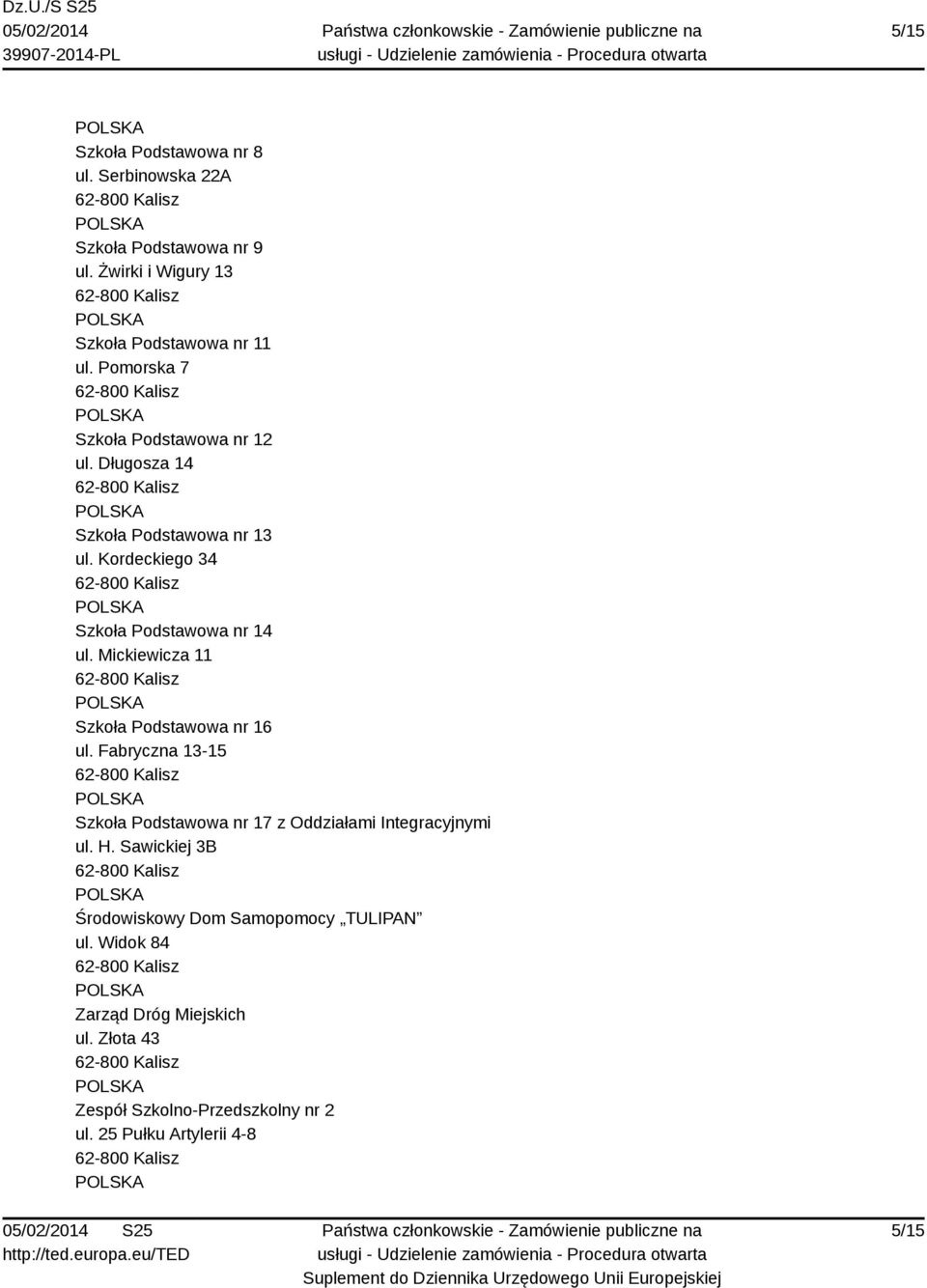 Mickiewicza 11 Szkoła Podstawowa nr 16 ul. Fabryczna 13-15 Szkoła Podstawowa nr 17 z Oddziałami Integracyjnymi ul. H.