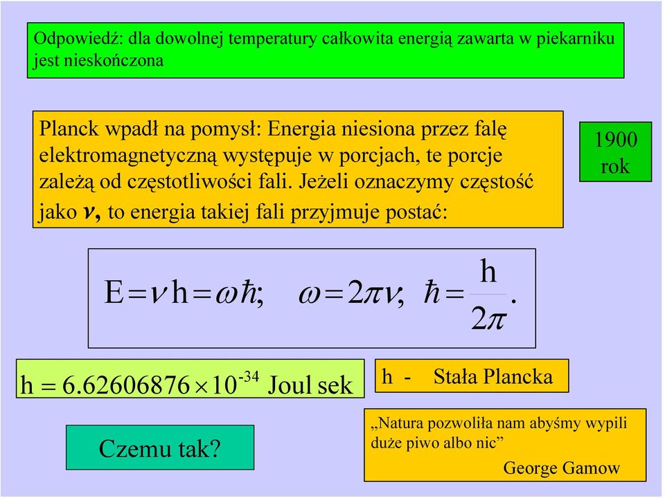 fali. Jeżeli oznaczymy częstość jako n, to energia takiej fali przyjmuje postać: 1900 rok E= ν h = ω ; ω = πν; = h