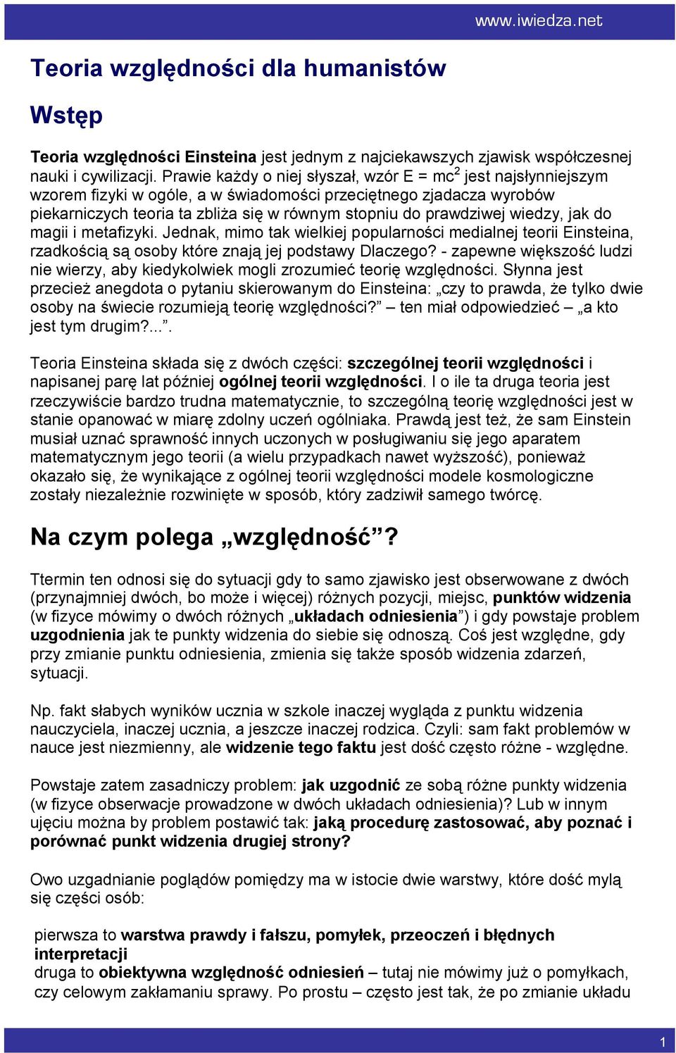 wiedzy, jak do magii i metafizyki. Jednak, mimo tak wielkiej popularności medialnej teorii Einsteina, rzadkością są osoby które znają jej podstawy Dlaczego?