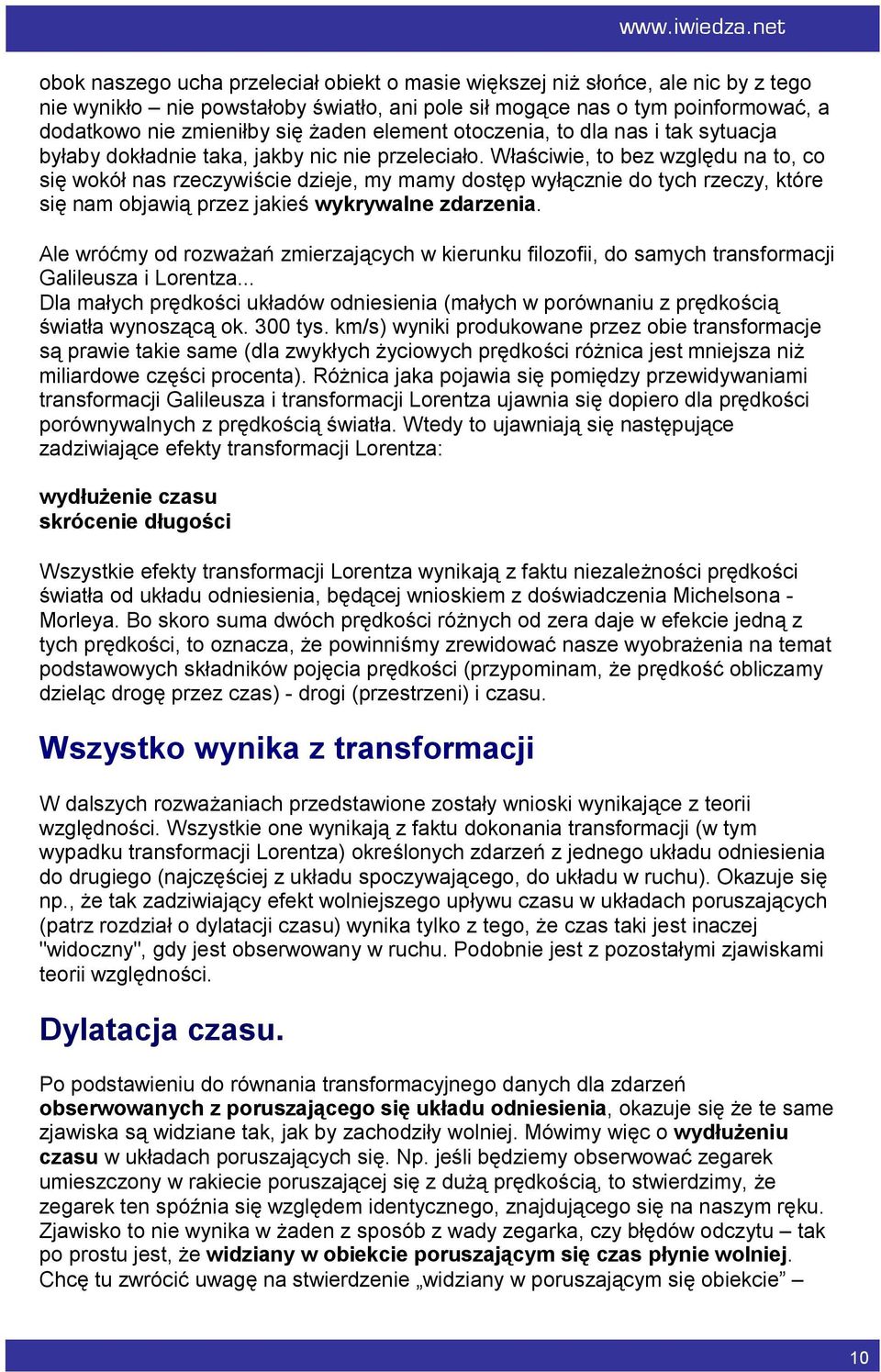 Właściwie, to bez względu na to, co się wokół nas rzeczywiście dzieje, my mamy dostęp wyłącznie do tych rzeczy, które się nam objawią przez jakieś wykrywalne zdarzenia.