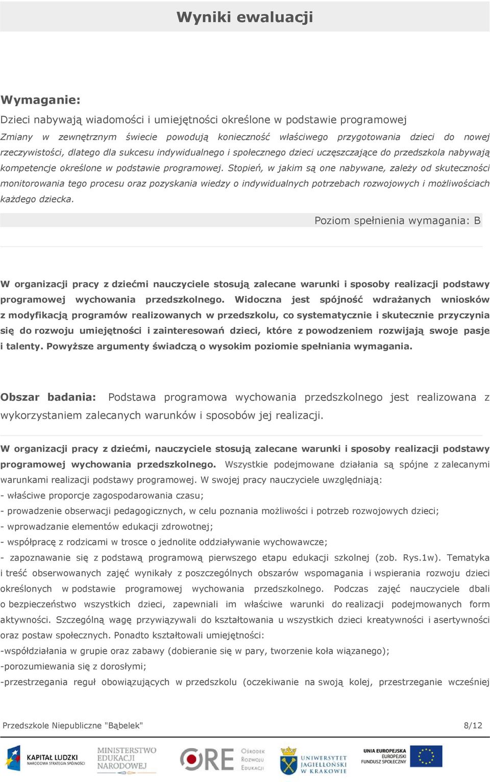 Stopień, w jakim są one nabywane, zależy od skuteczności monitorowania tego procesu oraz pozyskania wiedzy o indywidualnych potrzebach rozwojowych i możliwościach każdego dziecka.