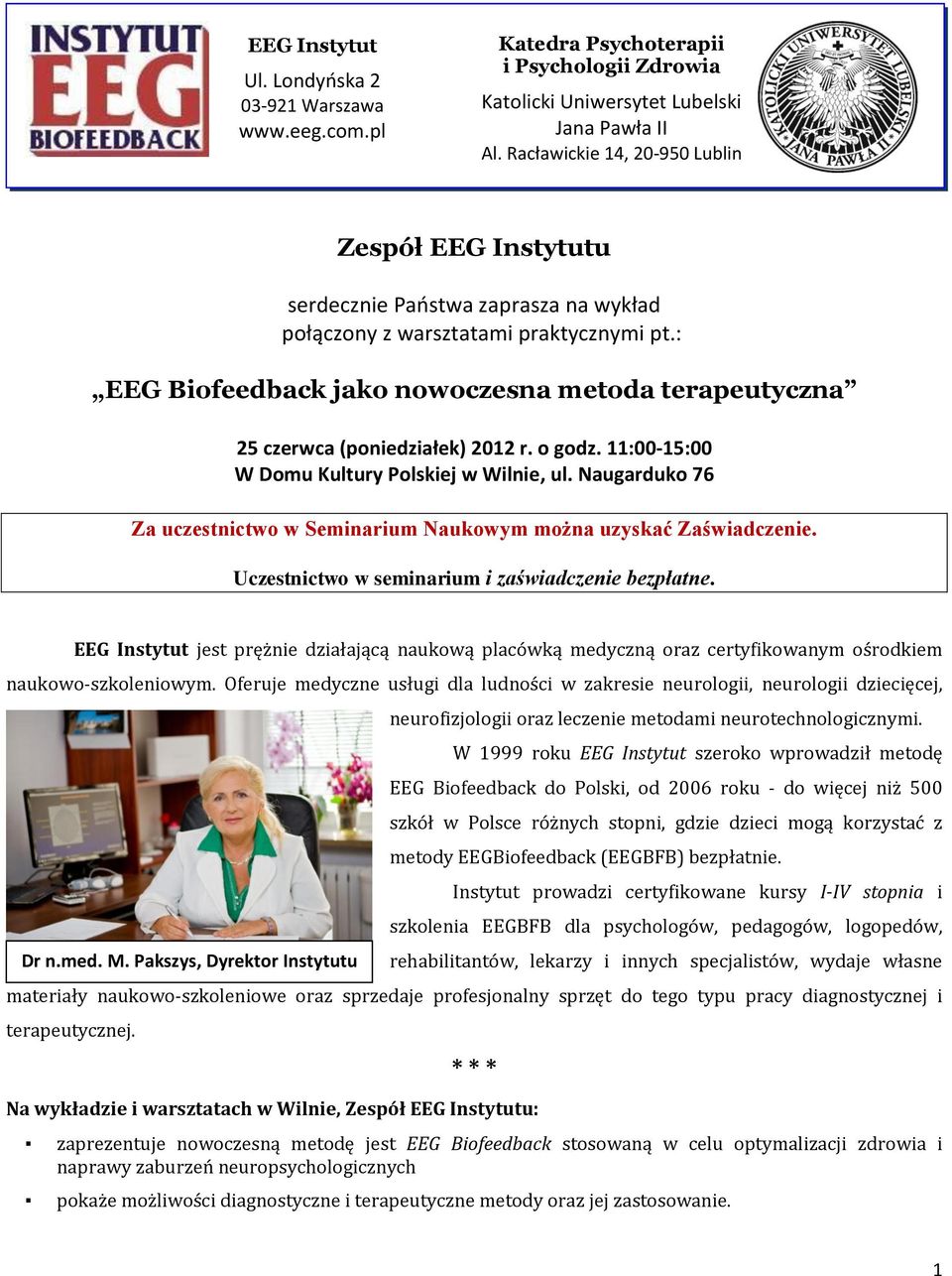 : EEG Biofeedback jako nowoczesna metoda terapeutyczna 25 czerwca (poniedziałek) 2012 r. o godz. 11:00-15:00 W Domu Kultury Polskiej w Wilnie, ul.