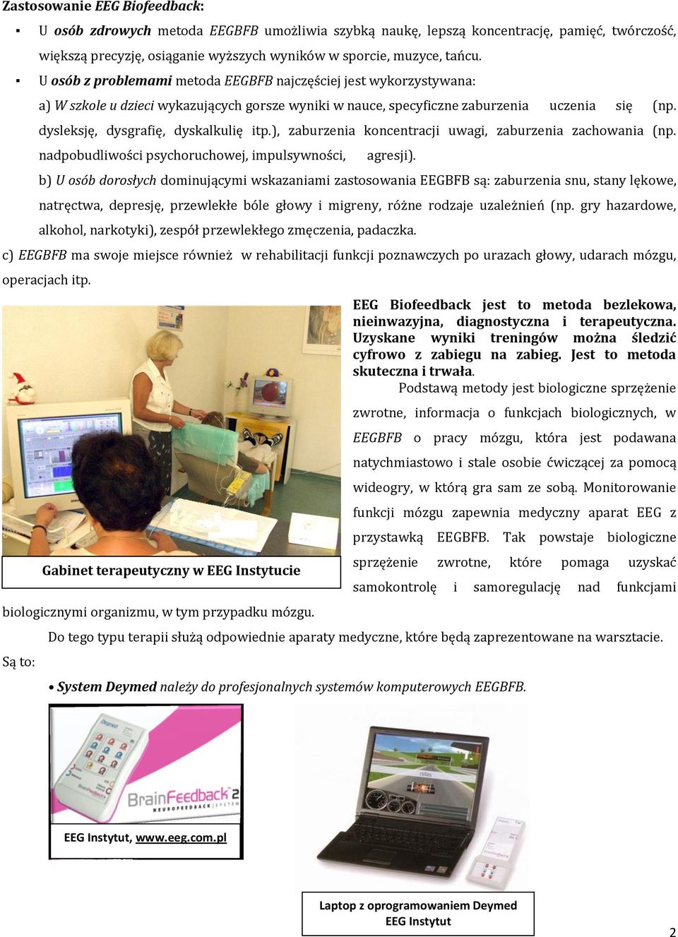 dysleksję, dysgrafię, dyskalkulię itp.), zaburzenia koncentracji uwagi, zaburzenia zachowania (np. nadpobudliwości psychoruchowej, impulsywności, agresji).