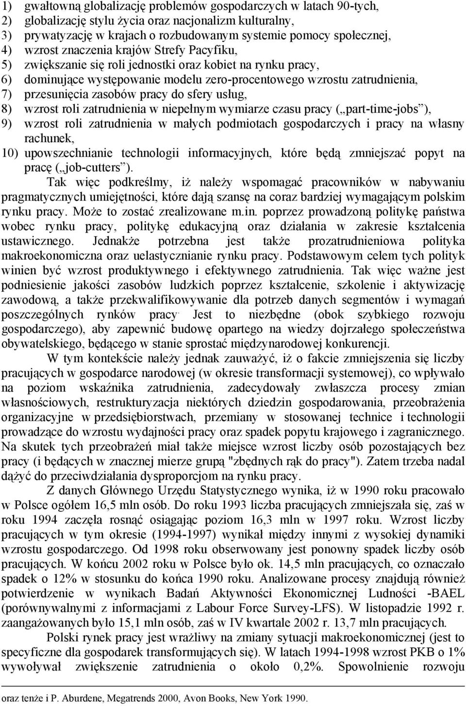 zasobów pracy do sfery usług, 8) wzrost roli zatrudnienia w niepełnym wymiarze czasu pracy ( part-time-jobs ), 9) wzrost roli zatrudnienia w małych podmiotach gospodarczych i pracy na własny