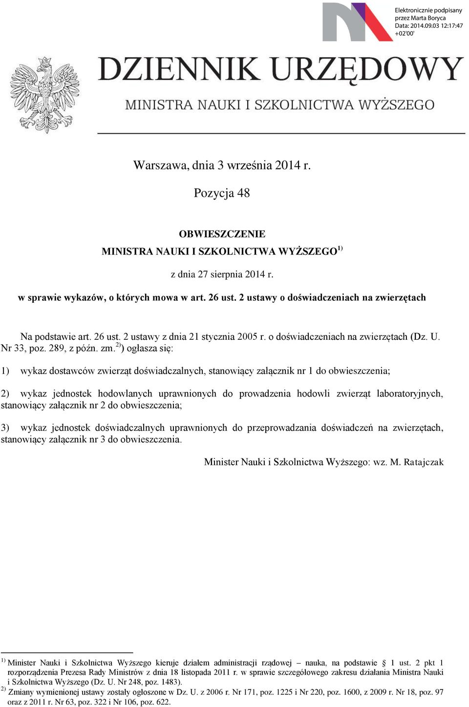 2) ) ogłasza się: 1) wykaz dostawców zwierząt doświadczalnych, stanowiący załącznik nr 1 do obwieszczenia; 2) wykaz jednostek hodowlanych uprawnionych do prowadzenia hodowli zwierząt laboratoryjnych,