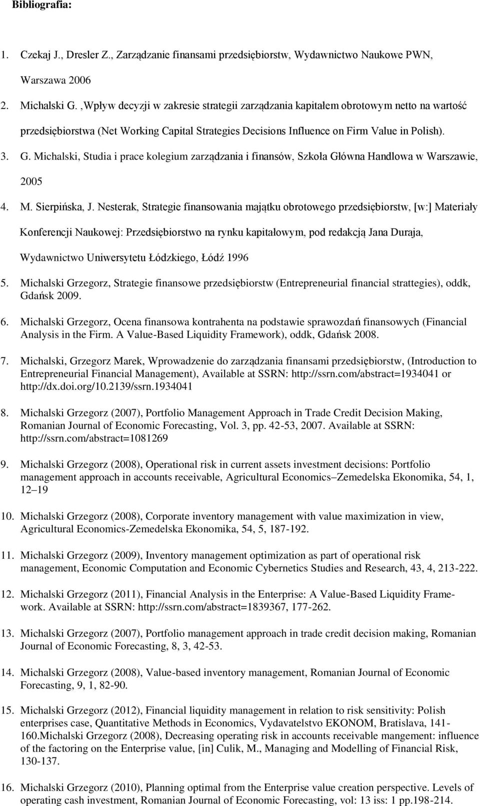 Michalski, Studia i prace kolegium zarządzania i finansów, Szkoła Główna Handlowa w Warszawie, 2005 4. M. Sierpińska, J.