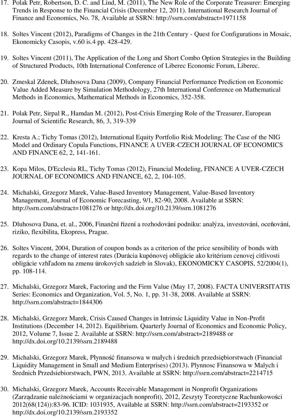 Soltes Vincent (2012), Paradigms of Changes in the 21th Century - Quest for Configurations in Mosaic, Ekonomicky Casopis, v.60 is.4 pp. 428-429. 19.