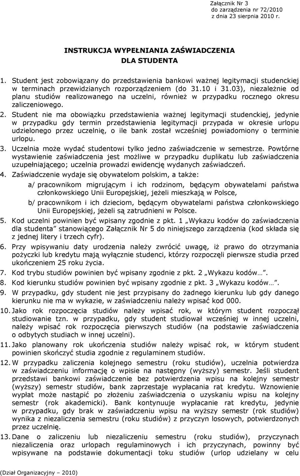 03), niezależnie od planu studiów realizowanego na uczelni, również w przypadku rocznego okresu zaliczeniowego. 2.