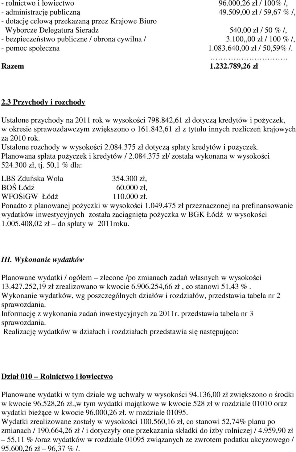 100,,00 zł / 100 % /, - pomoc społeczna 1.083.640,00 zł / 50,59% /. Razem 1.232.789,26 zł 2.3 Przychody i rozchody Ustalone przychody na 2011 rok w wysokości 798.