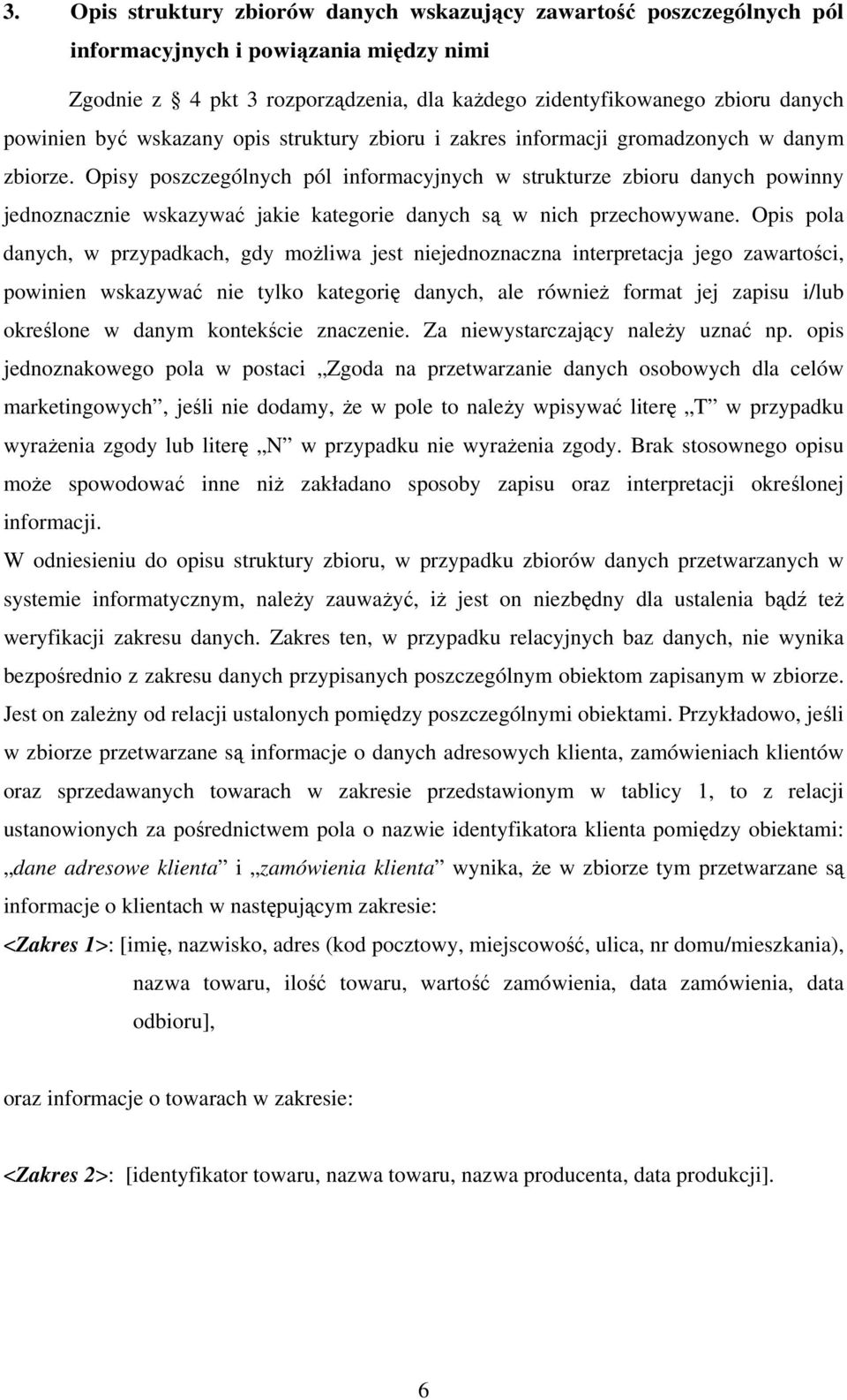 Opisy poszczególnych pól informacyjnych w strukturze zbioru danych powinny jednoznacznie wskazywać jakie kategorie danych są w nich przechowywane.